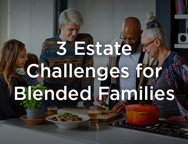 3 Estate Challenges for Blended Families