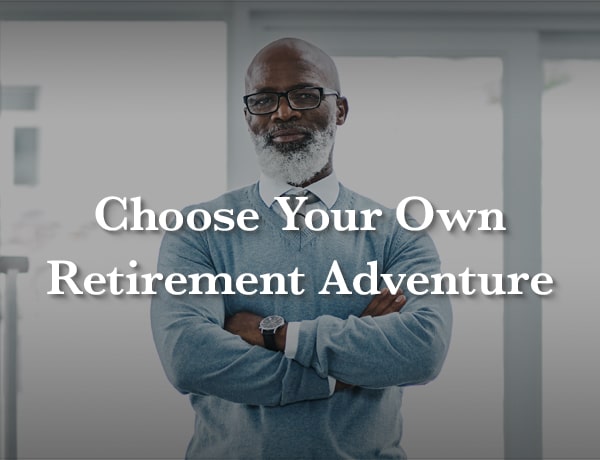 Choose Your Own Retirement Adventure