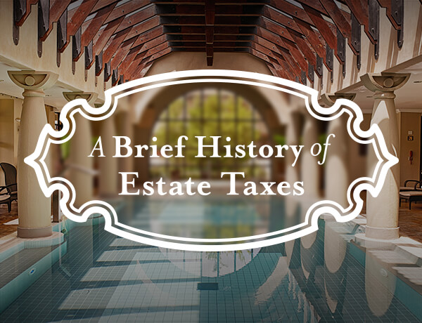 A Brief History of Estate Taxes