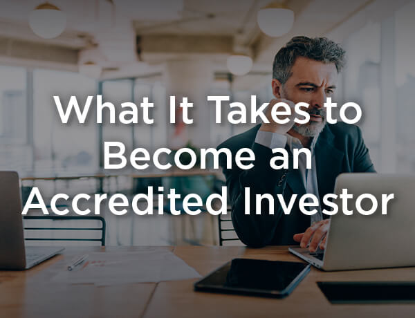 What It Takes to Become an Accredited Investor