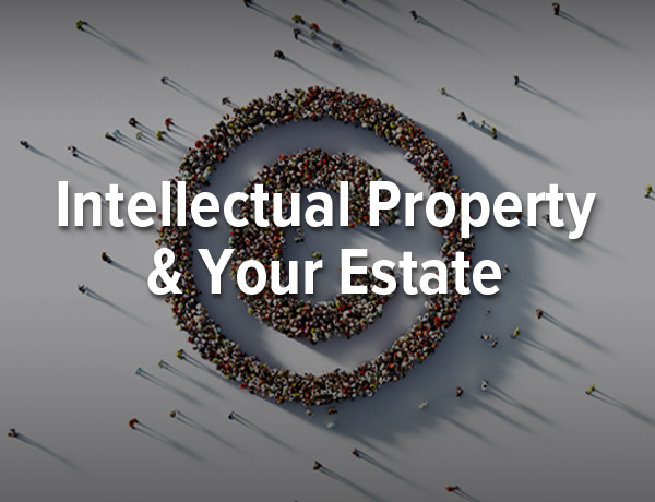 Intellectual Property and Your Estate