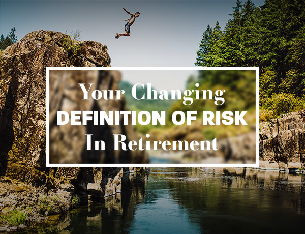 Your Changing Definition of Risk in Retirement
