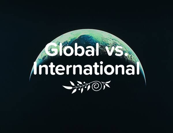 Global vs. International:  What’s the Difference?