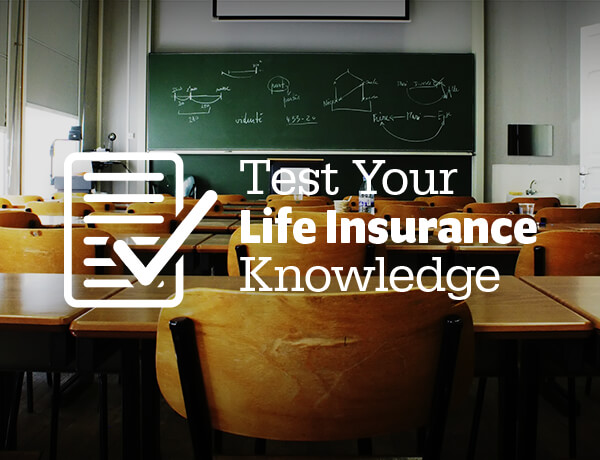 Test Your Life Insurance Knowledge