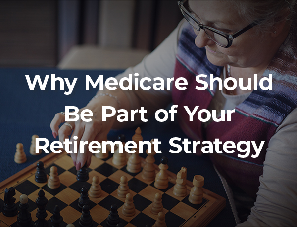 Why Medicare Should Be Part of Your Retirement Strategy