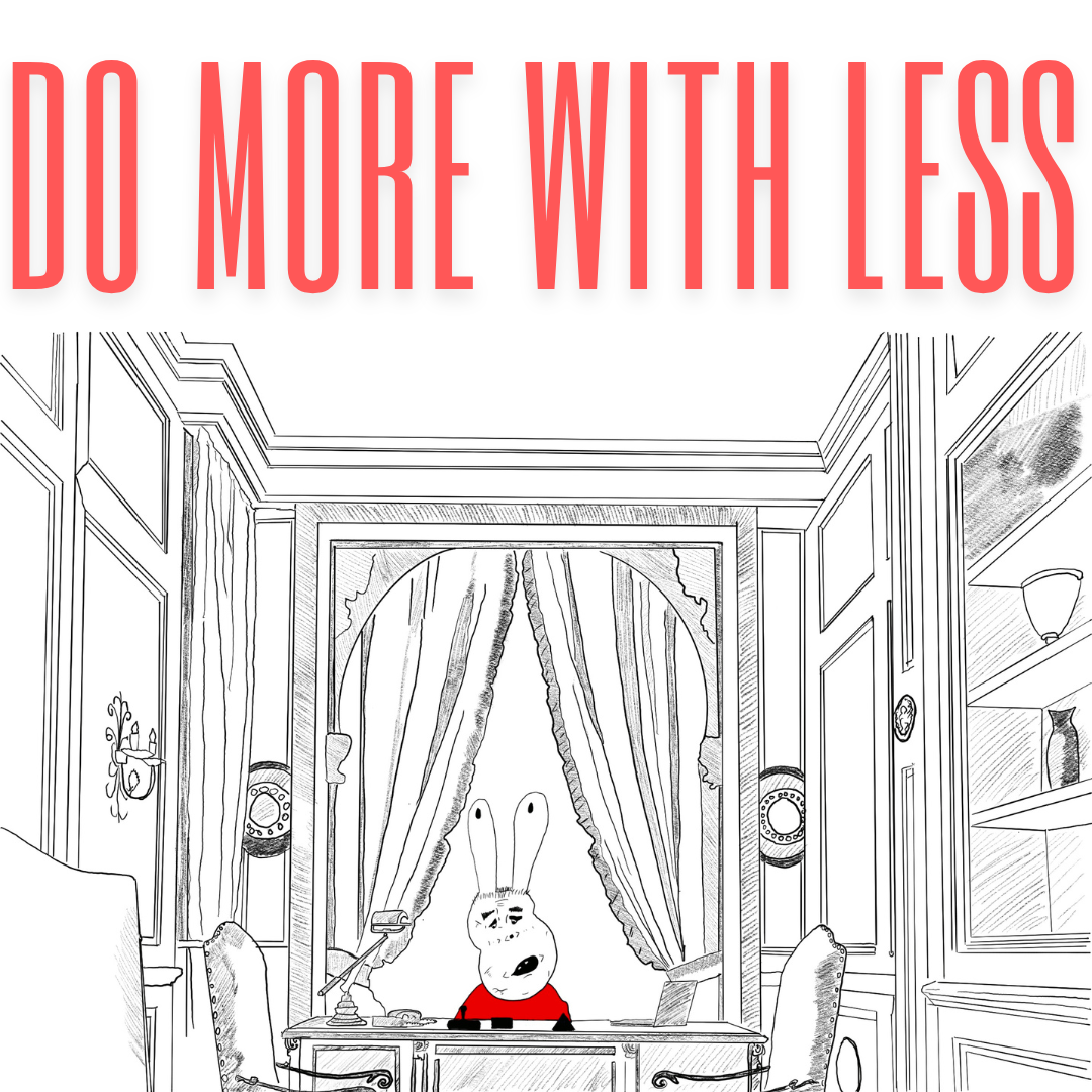 A hand drawn image of a Rabbit-Man sat behind a desk with the words "Do more with less" overlayed