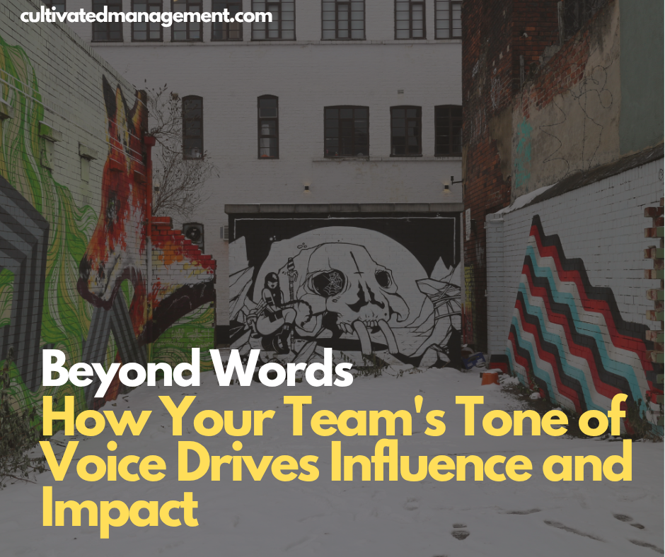 Beyond Words: How Your Team's Tone of Voice Drives Influence and Impact